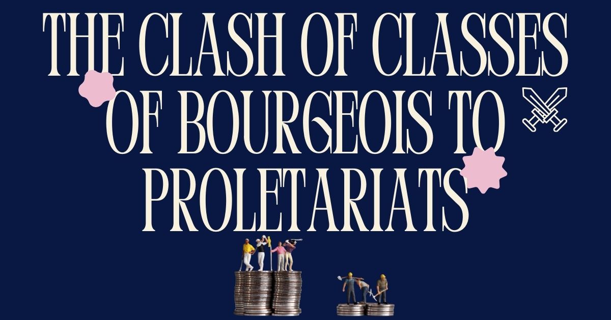 Proletariats Rise What fuels the tension between Bourgeois & Proletarians